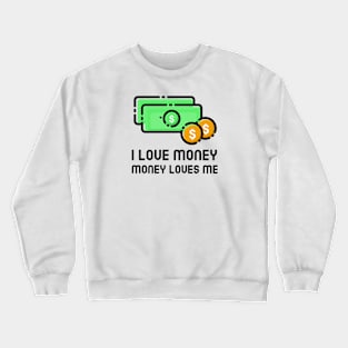 I Love Money And Money Loves Me Crewneck Sweatshirt